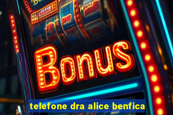 telefone dra alice benfica